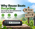 Why Reuse Beats Recycling: The Case for Remanufactured Printer Cartridges