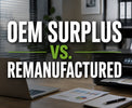 OEM Surplus vs. Remanufactured Printer Cartridges: What's the Difference?