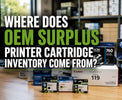 Where Does OEM Surplus Printer Cartridge Inventory Come From?